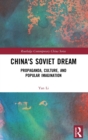China's Soviet Dream : Propaganda, Culture, and Popular Imagination - Book