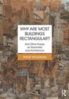 Why are Most Buildings Rectangular? : And Other Essays on Geometry and Architecture - Book