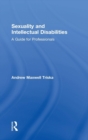 Sexuality and Intellectual Disabilities : A Guide for Professionals - Book