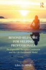 Beyond Self-Care for Helping Professionals : The Expressive Therapies Continuum and the Life Enrichment Model - Book