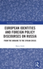 European Identities and Foreign Policy Discourses on Russia : From the Ukraine to the Syrian Crisis - Book