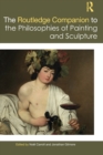 The Routledge Companion to the Philosophies of Painting and Sculpture - Book