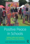 Positive Peace in Schools : Tackling Conflict and Creating a Culture of Peace in the Classroom - Book