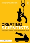 Creating Scientists : Teaching and Assessing Science Practice for the NGSS - Book