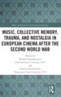 Music, Collective Memory, Trauma, and Nostalgia in European Cinema after the Second World War - Book