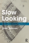 Slow Looking : The Art and Practice of Learning Through Observation - Book