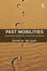 Past Mobilities : Archaeological Approaches to Movement and Mobility - Book