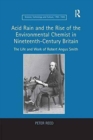 Acid Rain and the Rise of the Environmental Chemist in Nineteenth-Century Britain : The Life and Work of Robert Angus Smith - Book
