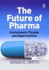 The Future of Pharma : Evolutionary Threats and Opportunities - Book