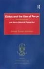 Ethics and the Use of Force : Just War in Historical Perspective - Book