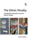 The Ethnic Penalty : Immigration, Education and the Labour Market - Book