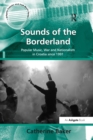 Sounds of the Borderland : Popular Music, War and Nationalism in Croatia since 1991 - Book