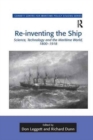 Re-inventing the Ship : Science, Technology and the Maritime World, 1800-1918 - Book