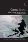 Cyborg Selves : A Theological Anthropology of the Posthuman - Book