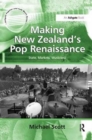 Making New Zealand's Pop Renaissance : State, Markets, Musicians - Book