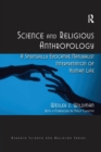Science and Religious Anthropology : A Spiritually Evocative Naturalist Interpretation of Human Life - Book