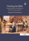 Painting the Bible : Representation and Belief in Mid-Victorian Britain - Book
