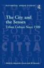 The City and the Senses : Urban Culture Since 1500 - Book