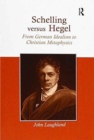 Schelling versus Hegel : From German Idealism to Christian Metaphysics - Book
