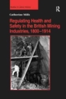 Regulating Health and Safety in the British Mining Industries, 1800–1914 - Book