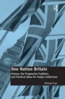 One Nation Britain : History, the Progressive Tradition, and Practical Ideas for Today’s Politicians - Book