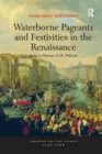 Waterborne Pageants and Festivities in the Renaissance : Essays in Honour of J.R. Mulryne - Book