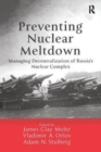 Preventing Nuclear Meltdown : Managing Decentralization of Russia's Nuclear Complex - Book