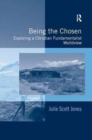 Being the Chosen : Exploring a Christian Fundamentalist Worldview - Book