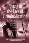 Flying in the Face of Criminalization : The Safety Implications of Prosecuting Aviation Professionals for Accidents - Book
