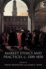 Market Ethics and Practices, c.1300–1850 - Book