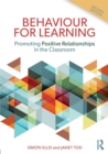 Behaviour for Learning : Promoting Positive Relationships in the Classroom - Book