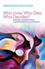 Who Lives, Who Dies, Who Decides? : Abortion, Assisted Dying, Capital Punishment, and Torture - Book