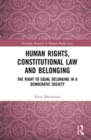 Human Rights, Constitutional Law and Belonging : The Right to Equal Belonging in a Democratic Society - Book