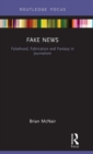 Fake News : Falsehood, Fabrication and Fantasy in Journalism - Book