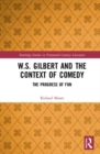 W.S. Gilbert and the Context of Comedy : The Progress of Fun - Book