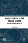 Managerialism in the Public Sector : Perspectives and Prospects - Book