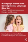 Managing Children with Developmental Language Disorder : Theory and Practice Across Europe and Beyond - Book