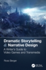 Dramatic Storytelling & Narrative Design : A Writer’s Guide to Video Games and Transmedia - Book