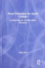 Music Education for Social Change : Constructing an Activist Music Education - Book