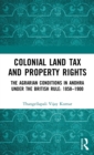 Colonial Land Tax and Property Rights : The Agrarian Conditions in Andhra under the British Rule: 1858-1900 - Book