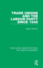 Trade Unions and the Labour Party since 1945 - Book