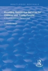 Providing Residential Services for Children and Young People : A Multidisciplinary Perspective - Book