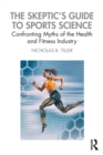 The Skeptic's Guide to Sports Science : Confronting Myths of the Health and Fitness Industry - Book