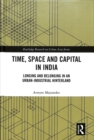 Time, Space and Capital in India : Longing and Belonging in an Urban-Industrial Hinterland - Book