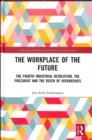The Workplace of the Future : The Fourth Industrial Revolution, the Precariat and the Death of Hierarchies - Book