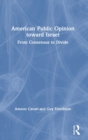 American Public Opinion toward Israel : From Consensus to Divide - Book