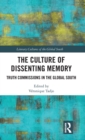 The Culture of Dissenting Memory : Truth Commissions in the Global South - Book