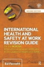 International Health and Safety at Work Revision Guide : for the NEBOSH International General Certificate in Occupational Health and Safety - Book