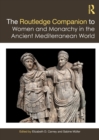 The Routledge Companion to Women and Monarchy in the Ancient Mediterranean World - Book