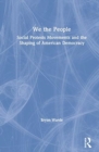 We the People : Social Protests Movements and the Shaping of American Democracy - Book